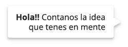 Hola!! Contanos la idea que tenes en mente